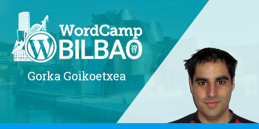 Gorka Goikoetxea - WordCamp Bilbao 2017